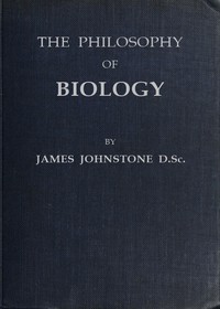 The philosophy of biology by James Johnstone