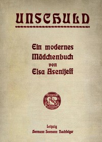 Unschuld: Ein modernes Mädchenbuch by Elsa Asenijeff