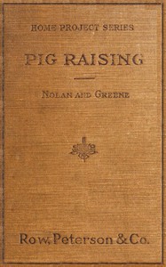 Pig Raising: A Manual for Pig Clubs by James Henry Greene and Aretas Wilbur Nolan