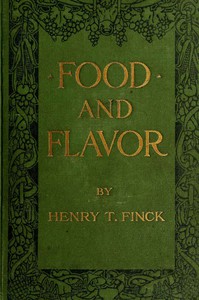 Food and Flavor: A Gastronomic Guide to Health and Good Living by Henry T. Finck