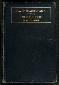 How to Teach Reading in the Public Schools by S. H. Clark