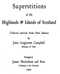 Superstitions of the Highlands &amp; Islands of Scotland by John Gregorson Campbell