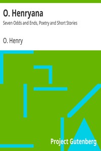 O. Henryana: Seven Odds and Ends, Poetry and Short Stories by O. Henry