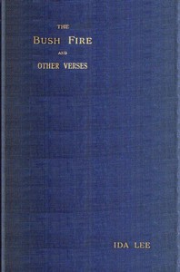 The Bush Fire, and Other Verses by Ida Lee