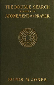 The Double Search: Studies in Atonement and Prayer by Rufus M. Jones