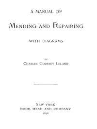 A Manual of Mending and Repairing; With Diagrams by Charles Godfrey Leland