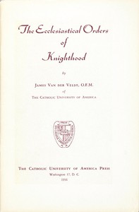 The Ecclesiastical Orders of Knighthood by James Herman Van der Veldt