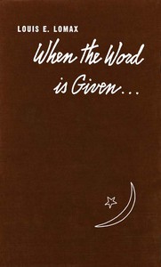 When the Word is Given... by Louis E. Lomax