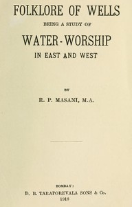 Folklore of Wells: Being a Study of Water-Worship in East and West by Masani