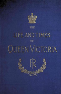 The Life and Times of Queen Victoria; vol. 1 of 4 by Ollier and Wilson