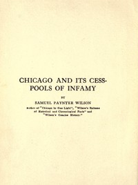 Chicago and its cess-pools of infamy by Samuel Paynter Wilson