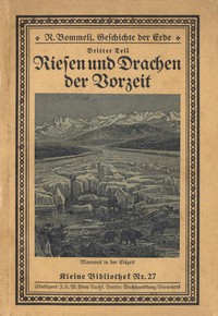 Riesen und Drachen der Vorzeit. Geschichte der Erde, Dritter Teil by R. Bommeli