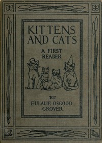 Kittens and Cats: A First Reader by Eulalie Osgood Grover