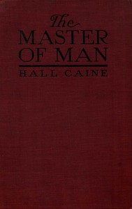 The Master of Man: The Story of a Sin by Sir Hall Caine