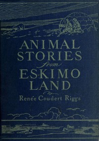 Animal Stories from Eskimo Land by Riggs, Neuman, and Hood