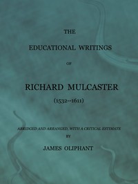 The Educational Writings of Richard Mulcaster by Richard Mulcaster