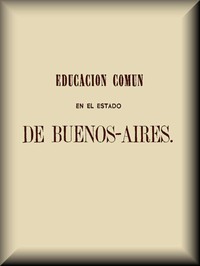 Educación común en el Estado de Buenos-Aires by Domingo Faustino Sarmiento