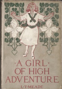 A Girl of High Adventure by L. T. Meade