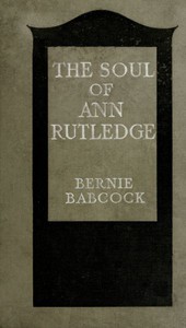 The Soul of Ann Rutledge: Abraham Lincoln's Romance by Bernie Babcock