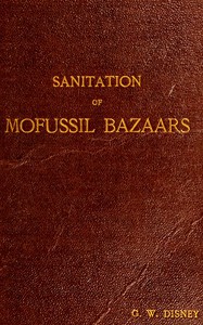 Sanitation of Mofussil Bazaars by G. W. Disney