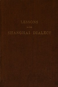 Lessons in the Shanghai Dialect by F. L. Hawks Pott