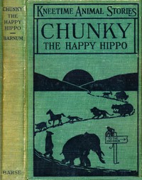 Chunky, the Happy Hippo: His Many Adventures by Richard Barnum