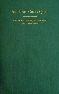 An Irish Crazy-Quilt: Smiles and tears, woven into song and story by Forrester