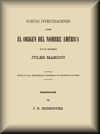 Nuevas investigaciones sobre el origen del nombre América by Jules Marcou