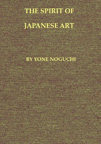 The Spirit of Japanese Art by Yoné Noguchi