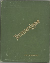 Thackeray's London: a description of his haunts and the scenes of his novels