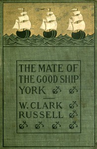 The Mate of the Good Ship York; Or, The Ship's Adventure by William Clark Russell