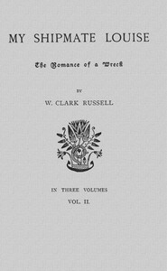 My Shipmate Louise: The Romance of a Wreck, Volume 2 (of 3) by Russell