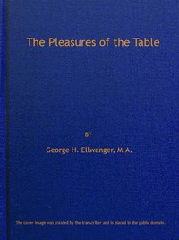 The Pleasures of the Table by George H. Ellwanger