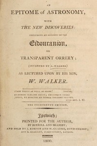 An epitome of astronomy, with the new discoveries by William Walker