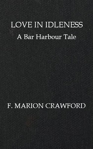 Love in Idleness: A Bar Harbour Tale by F. Marion Crawford