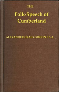 Folk-Speech of Cumberland and Some Districts Adjacent by Alexander Craig Gibson