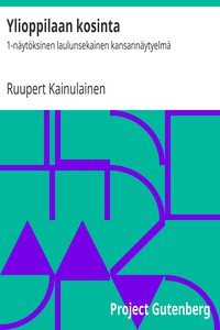 Ylioppilaan kosinta: 1-näytöksinen laulunsekainen kansannäytyelmä by Kainulainen