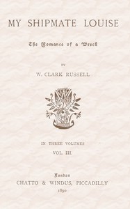 My Shipmate Louise: The Romance of a Wreck, Volume 3 (of 3) by Russell