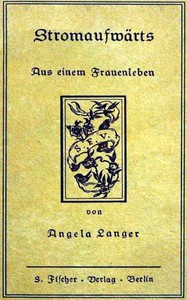 Stromaufwärts: Aus einem Frauenleben by Angela Langer