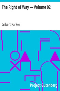 The Right of Way — Volume 02 by Gilbert Parker