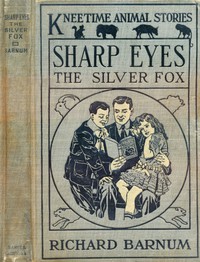 Sharp Eyes, the Silver Fox: His Many Adventures by Richard Barnum