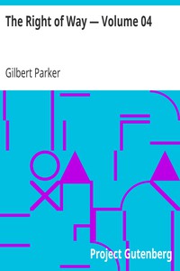 The Right of Way — Volume 04 by Gilbert Parker