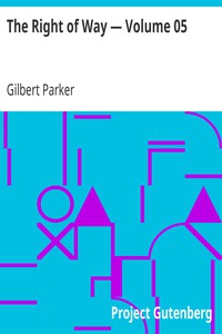 The Right of Way — Volume 05 by Gilbert Parker