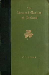 Castles of Ireland: Some Fortress Histories and Legends by Constance Louisa Adams