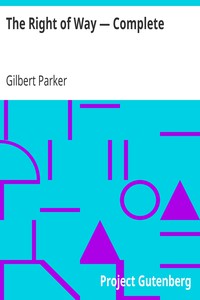 The Right of Way — Complete by Gilbert Parker