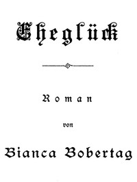 Eheglück: Roman by Bianca Bobertag