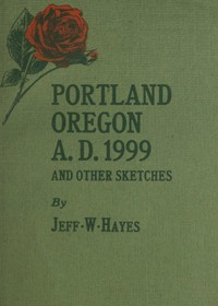 Portland, Oregon, A.D. 1999, and other sketches by J. W. Hayes