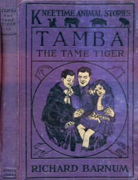 Tamba, the Tame Tiger: His Many Adventures by Richard Barnum