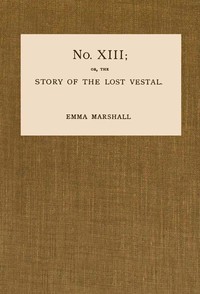 No. XIII; or, The Story of the Lost Vestal by Emma Marshall