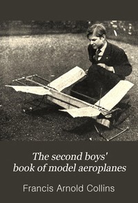 The Second Boys' Book of Model Aeroplanes by Francis A. Collins